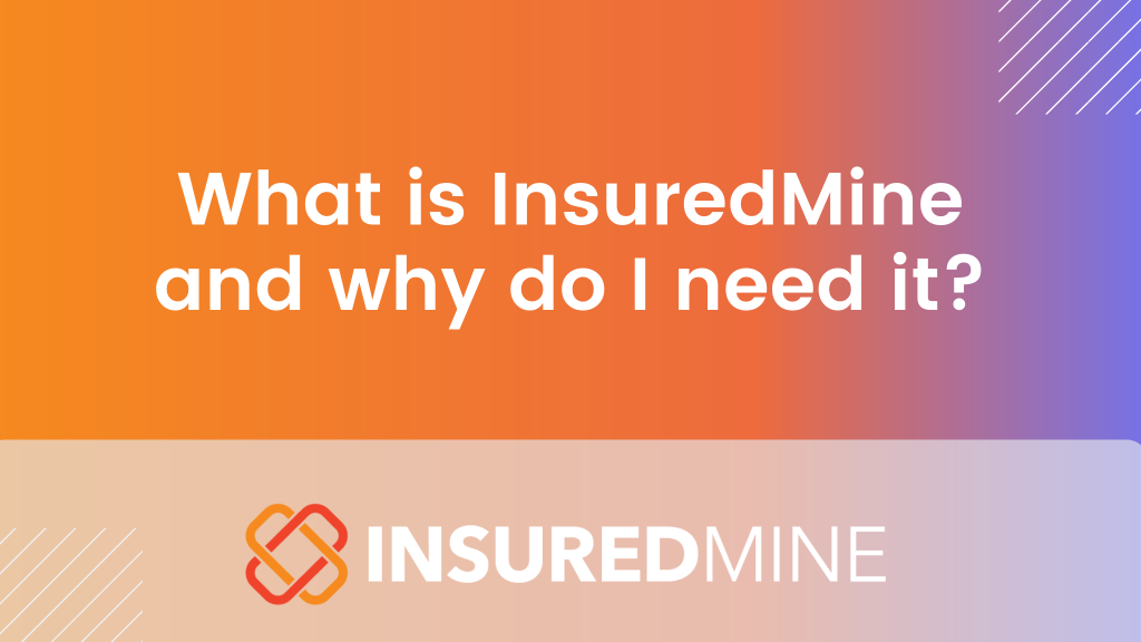 , What is InsuredMine and why do I need it?